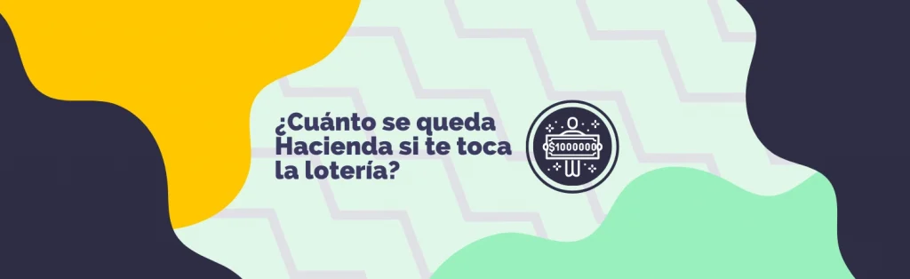 ¿Cuánto se queda Hacienda de la Loteria?